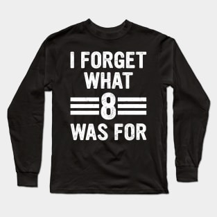 I forget what eight was for - Violent femmes kiss off Funny saying Long Sleeve T-Shirt